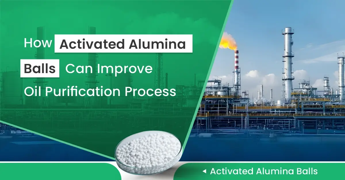  How Activated Alumina Balls Can Improve Oil Purification Process
