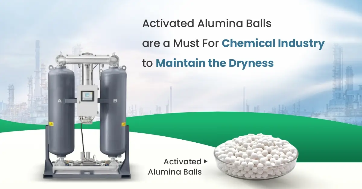  Activated Alumina Balls Are A Must For Chemical Industry To Maintain The Dryness