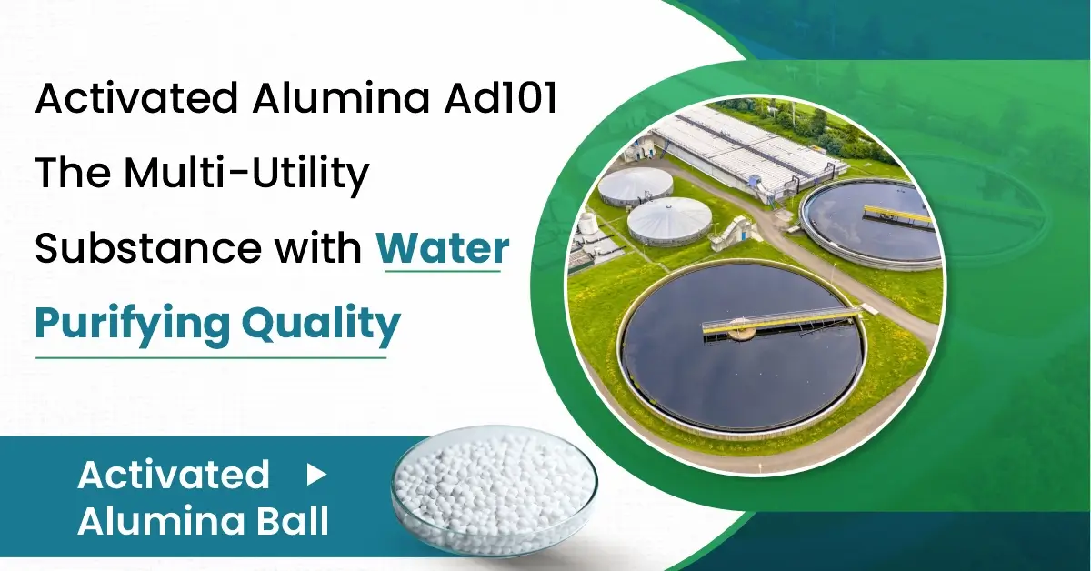 Activated Alumina Ad The Multi Utility Substance With Water Purifying Quality
