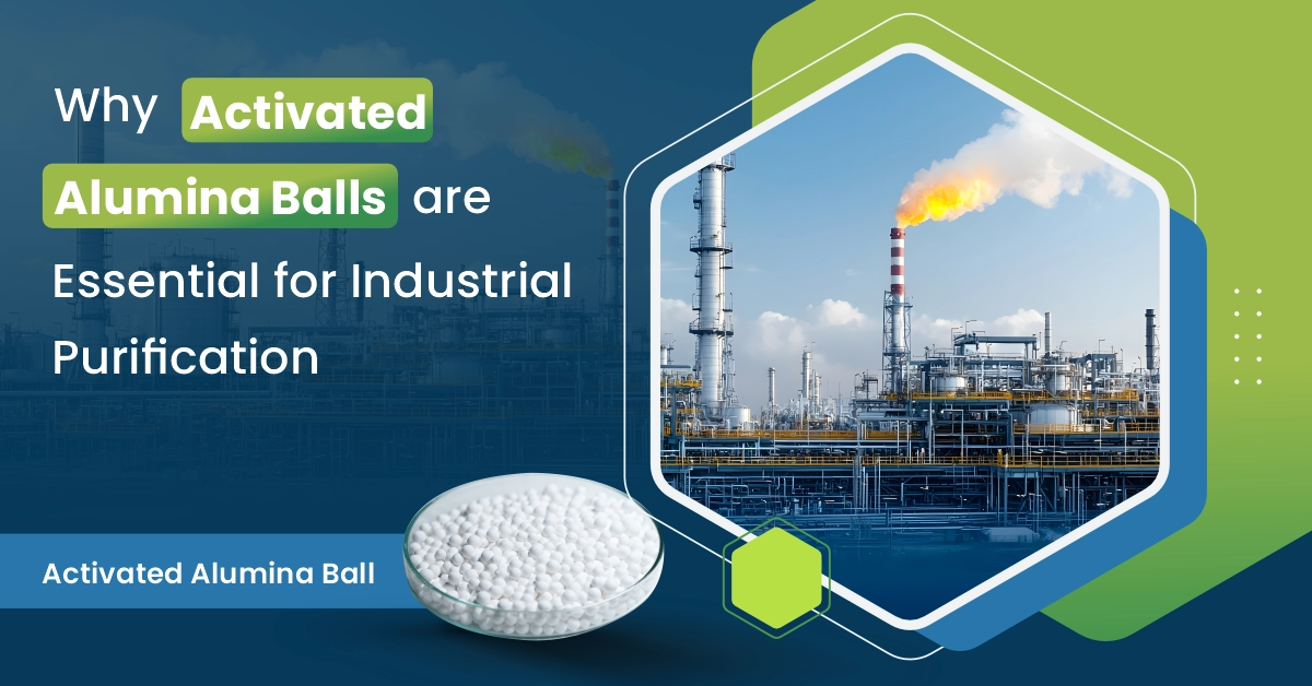 Why Activated Alumina Balls Are Essential For Industrial Purification